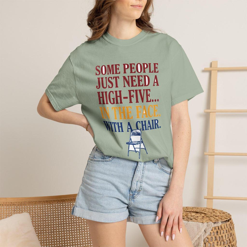 Some People Just Need A High-Five In The Face With A Chair - Funny Sarcastic Tee