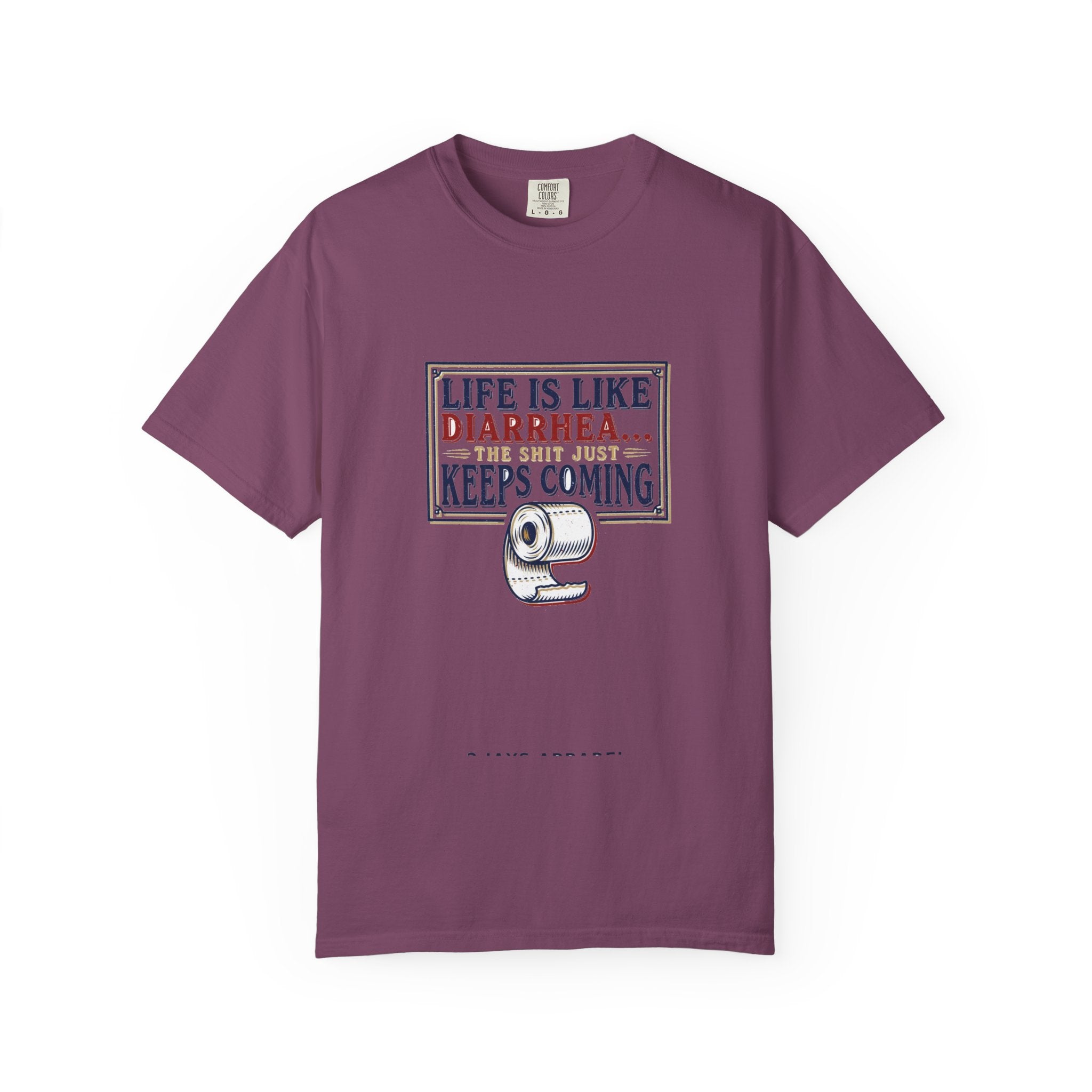 Life Is Like Diarrhea - Funny Crude Humor Tee (18+)