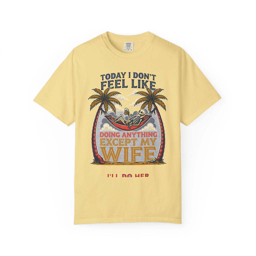 Today I Don't Feel Like Doing Anything Except My Wife - Funny Tee (18+)
