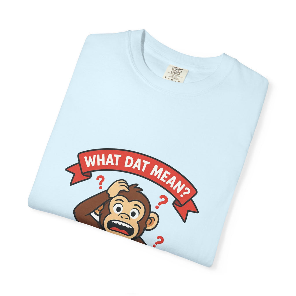 What Dat Mean? — Funny Confused Monkey Tee
