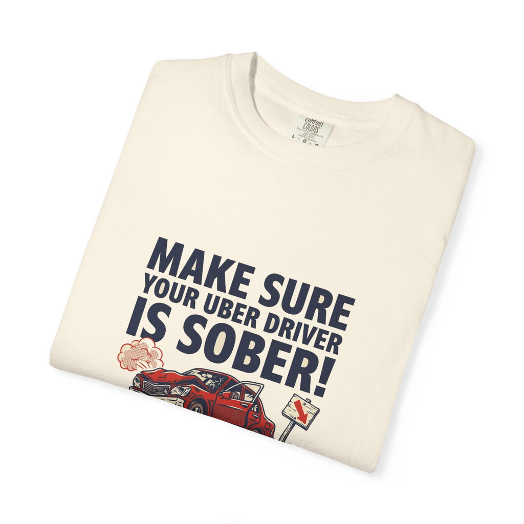 Make Sure Your Uber Driver Is Sober — Funny Tee