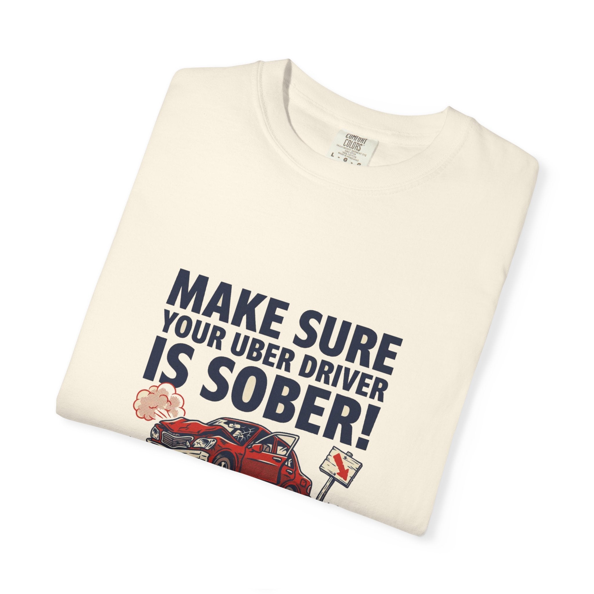 Make Sure Your Uber Driver Is Sober — Funny Tee