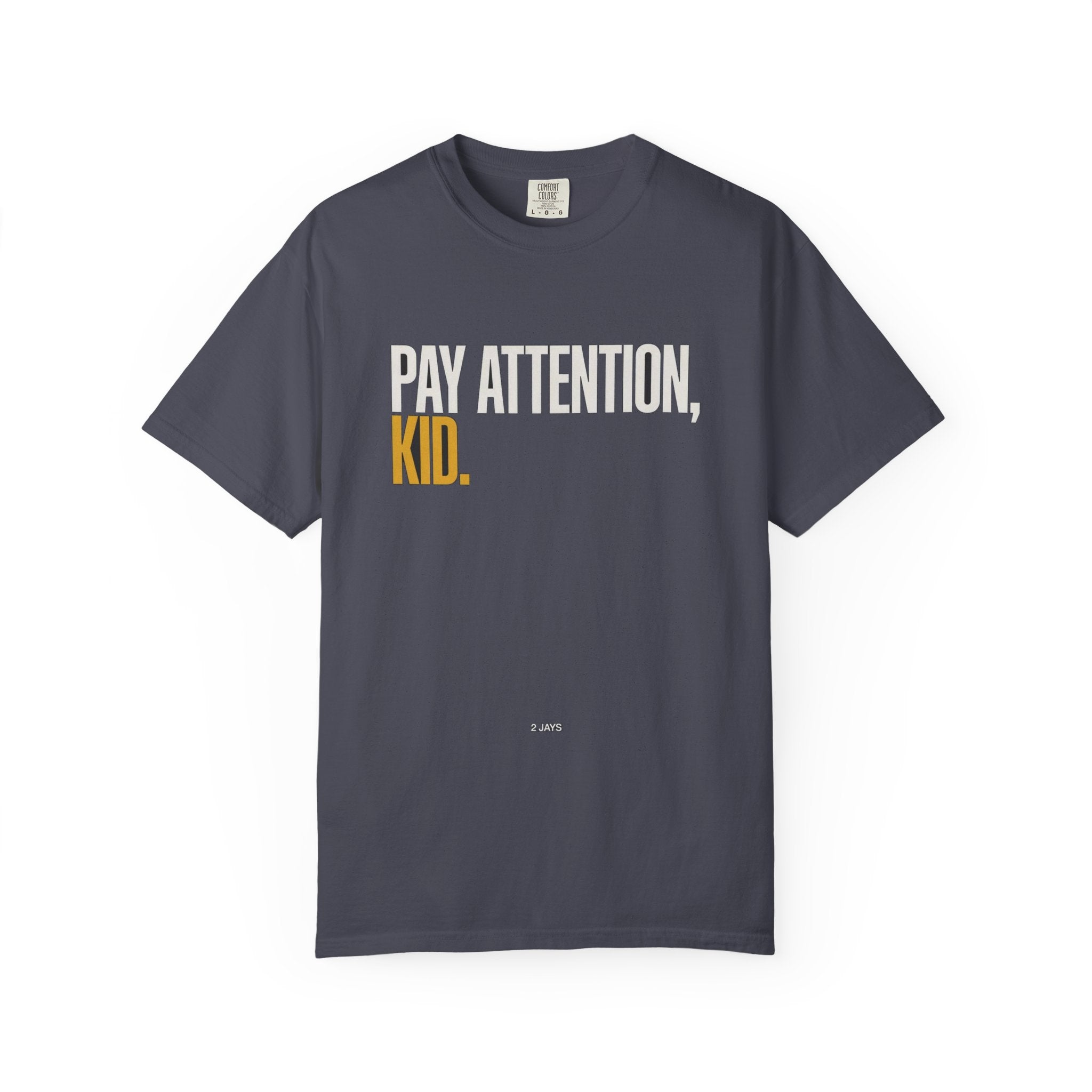 Pay Attention, Kid.