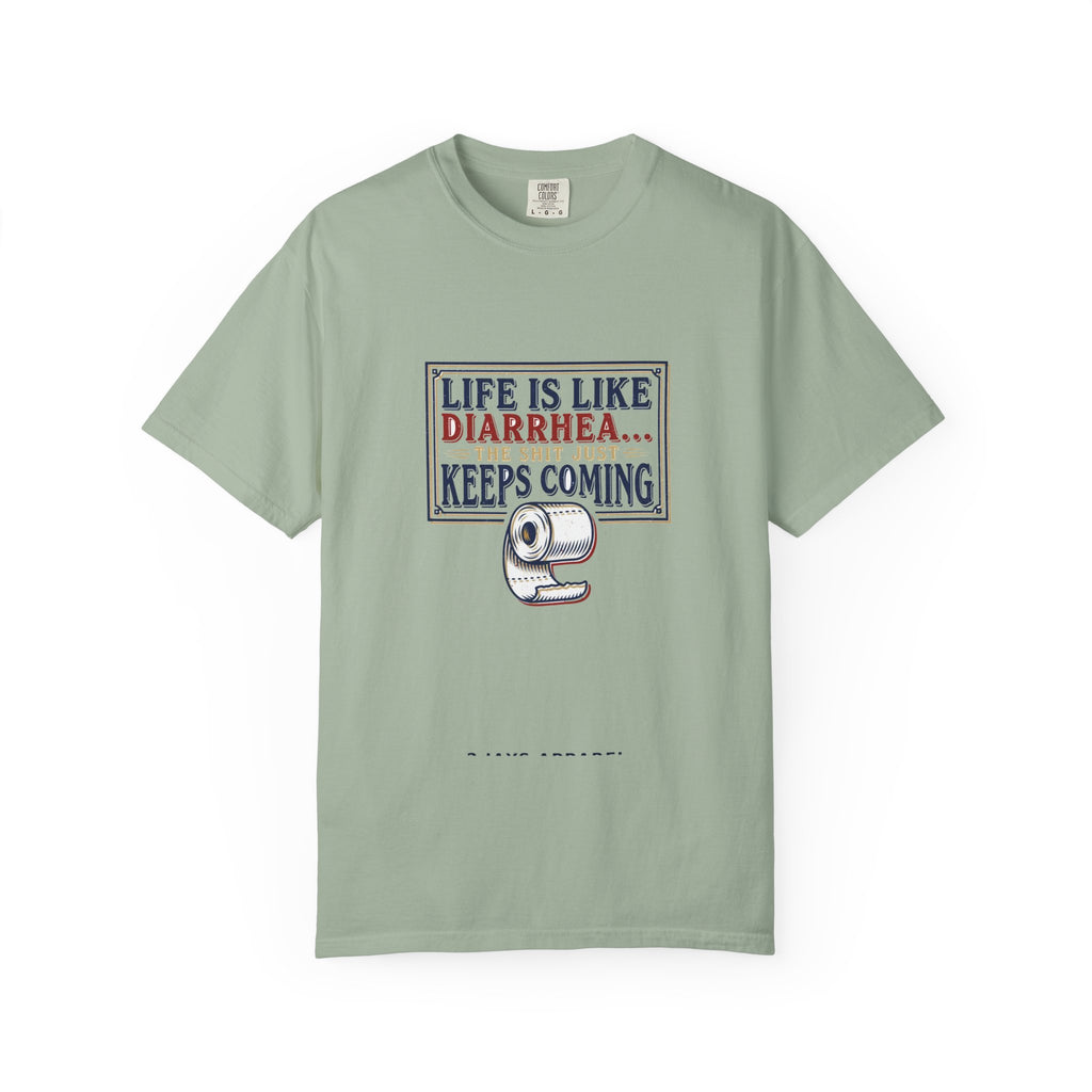 Life Is Like Diarrhea - Funny Crude Humor Tee (18+)