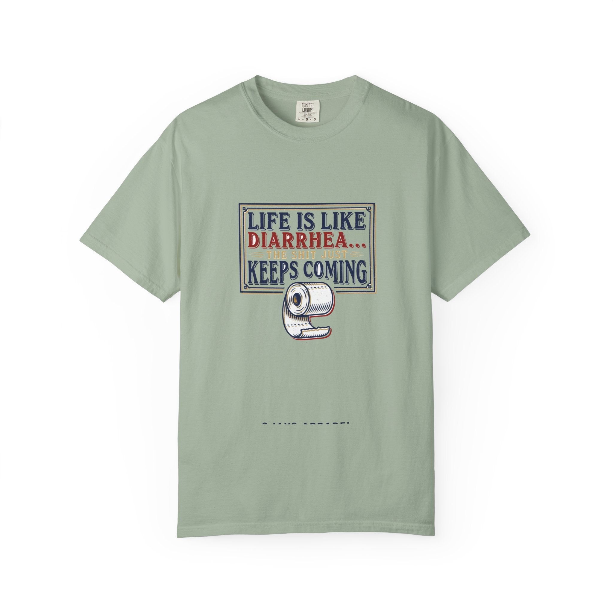 Life Is Like Diarrhea - Funny Crude Humor Tee (18+)