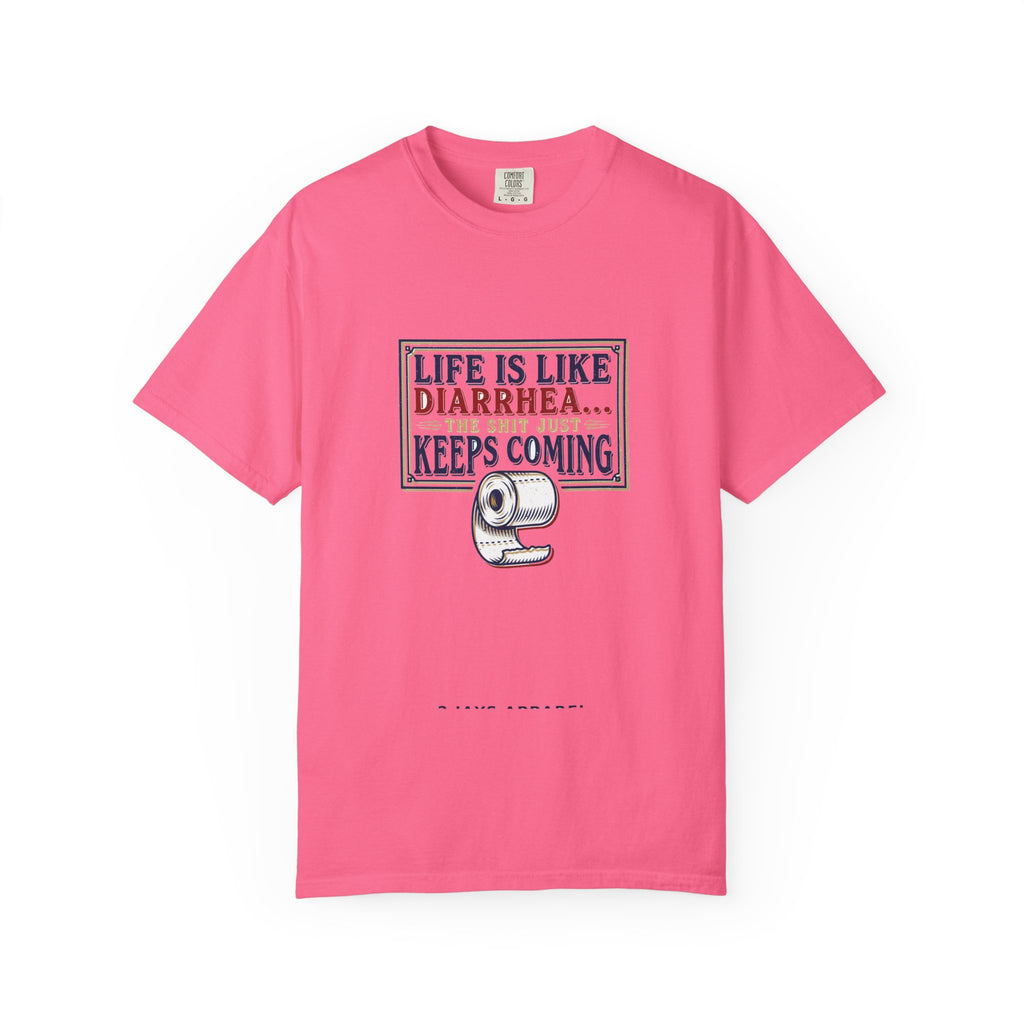 Life Is Like Diarrhea - Funny Crude Humor Tee (18+)