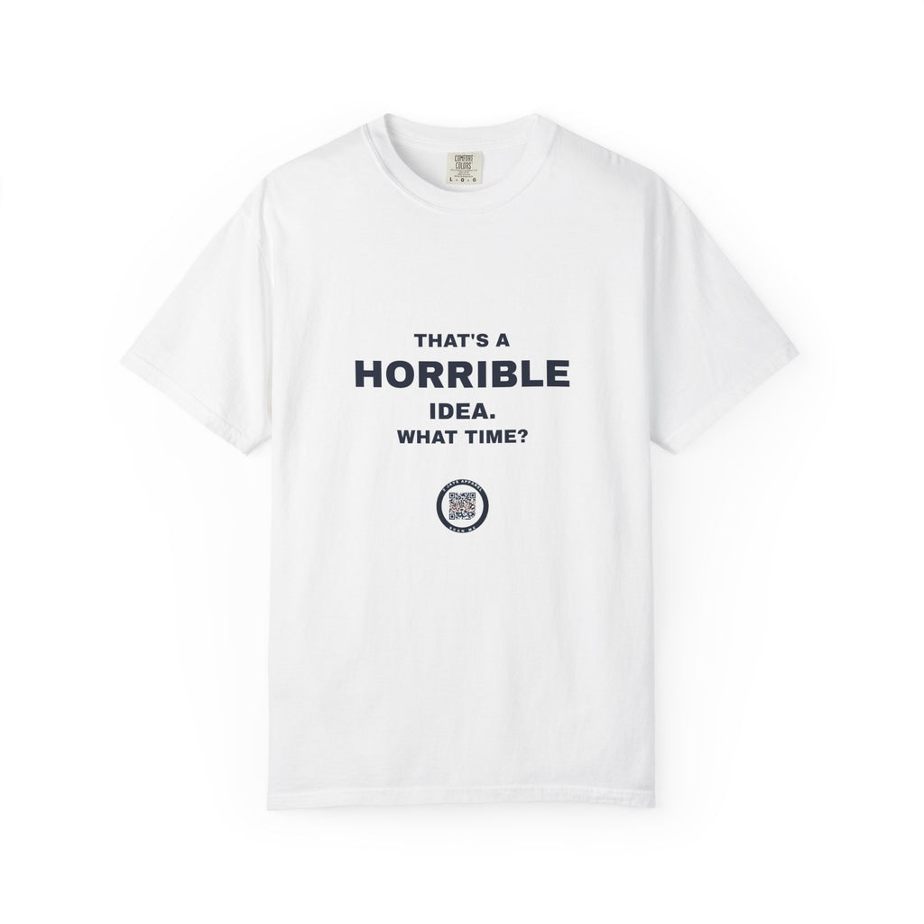Humor — That's a horrible idea. What time?