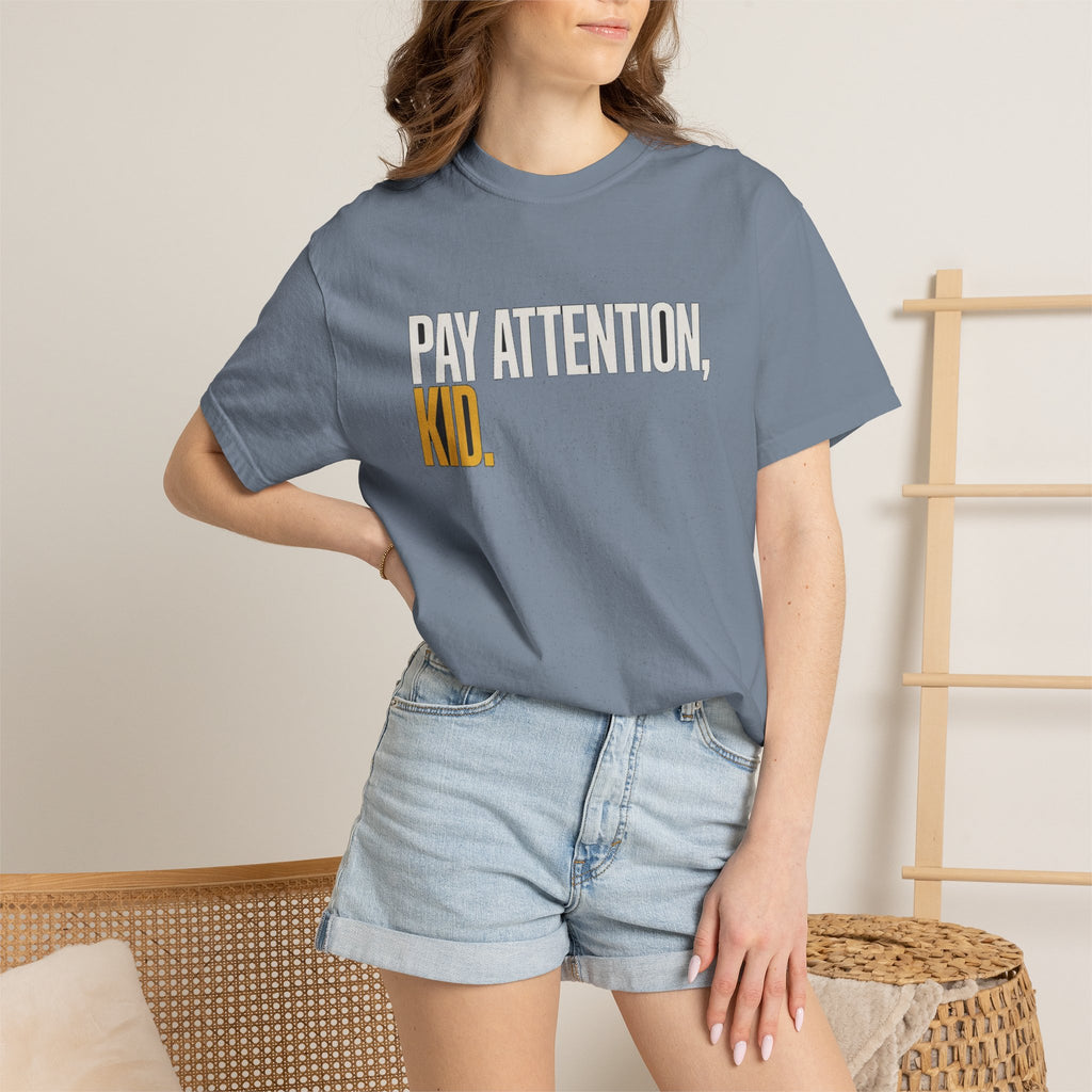 Pay Attention, Kid.