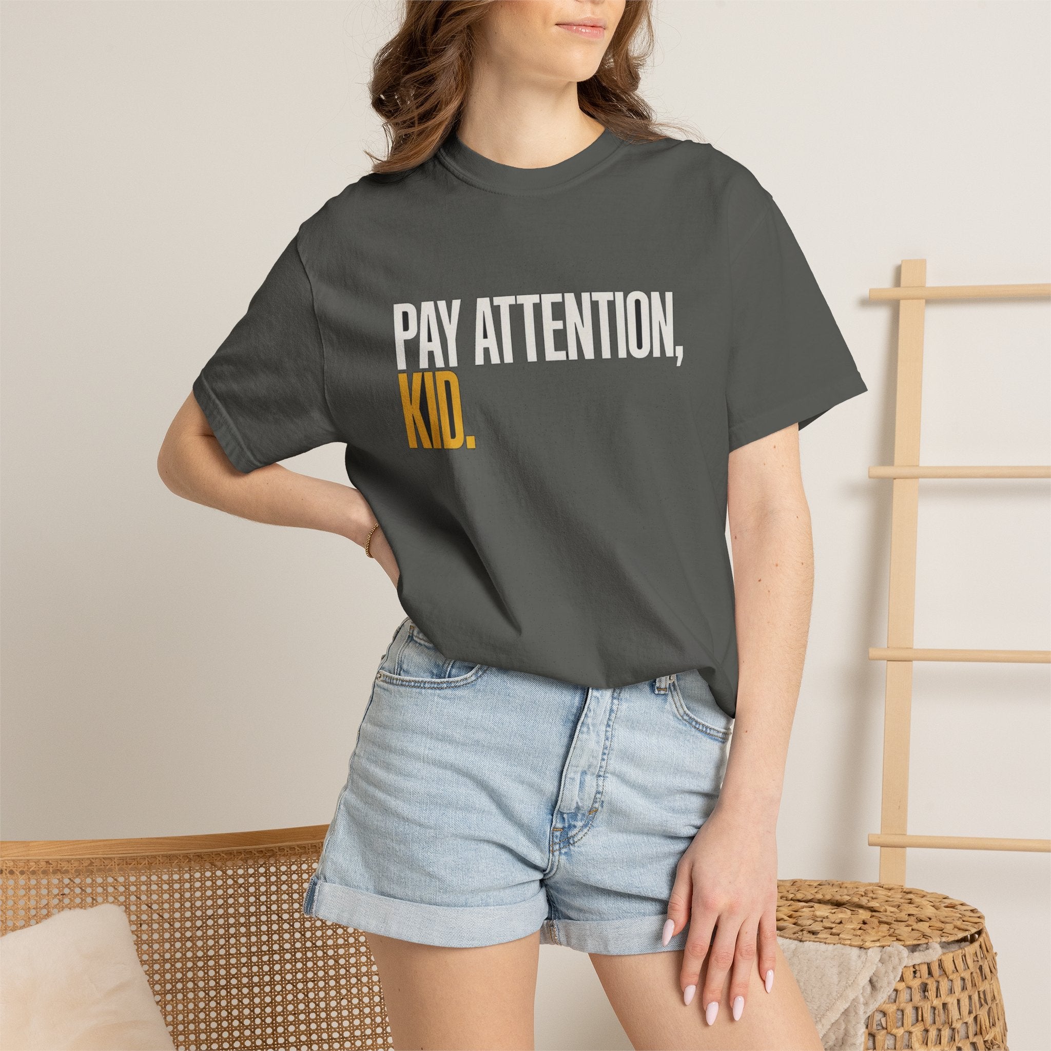 Pay Attention, Kid.