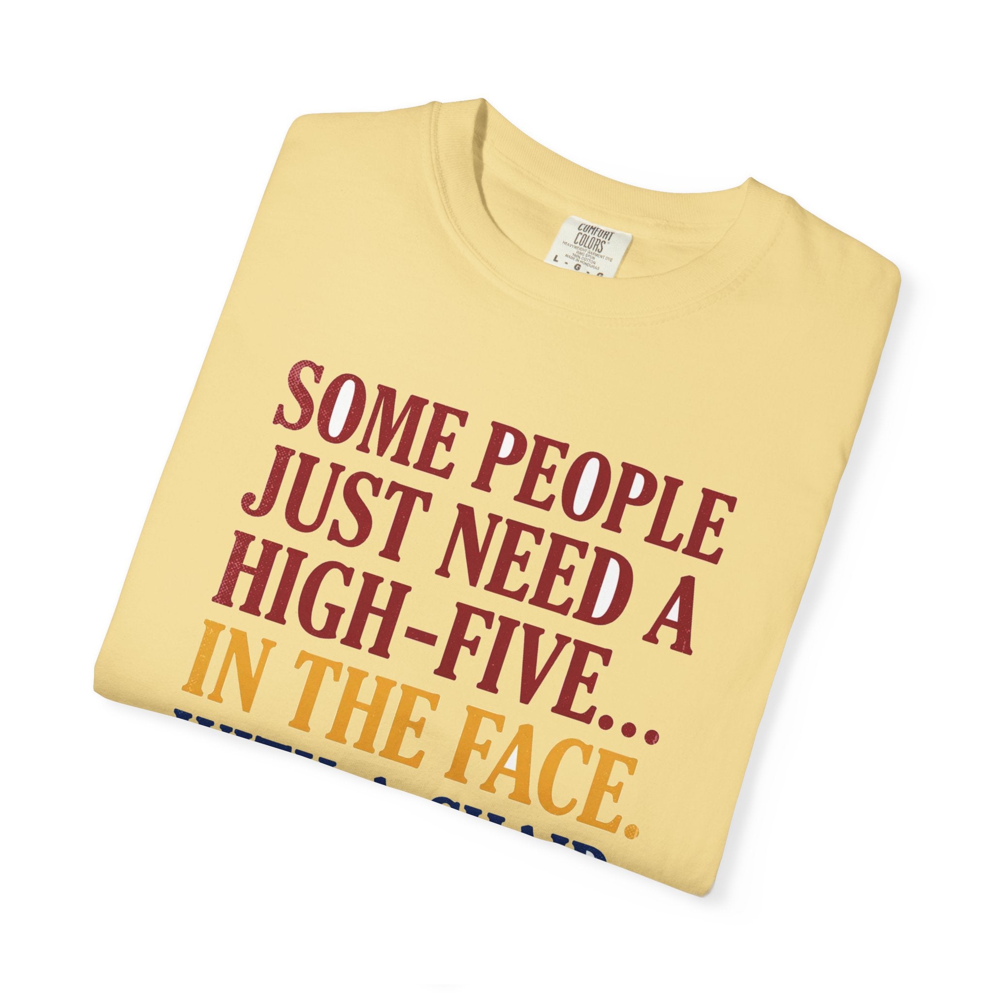 Some People Just Need A High-Five In The Face With A Chair - Funny Sarcastic Tee