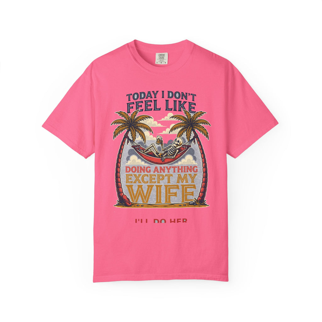 Today I Don't Feel Like Doing Anything Except My Wife - Funny Tee (18+)