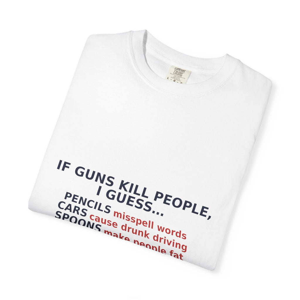 If Guns Kill People, I Guess... — Funny 2A Gun Rights T-Shirt