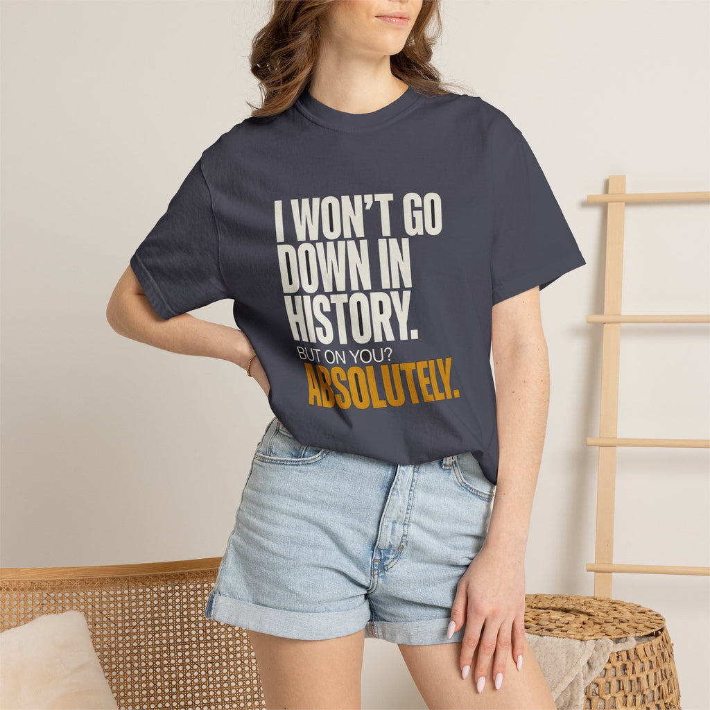 🔞 I May Not Go Down In History, But On You? Absolutely