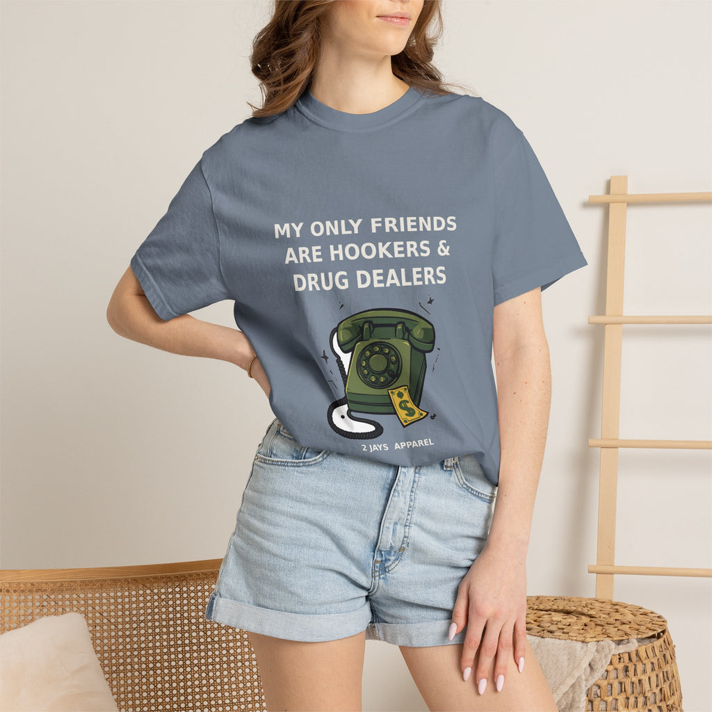 My Only Friends Are Hookers And Drug Dealers — Funny Tee (18+)