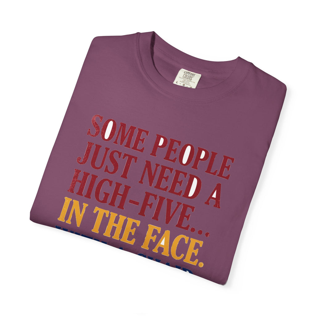 Some People Just Need A High-Five In The Face With A Chair - Funny Sarcastic Tee