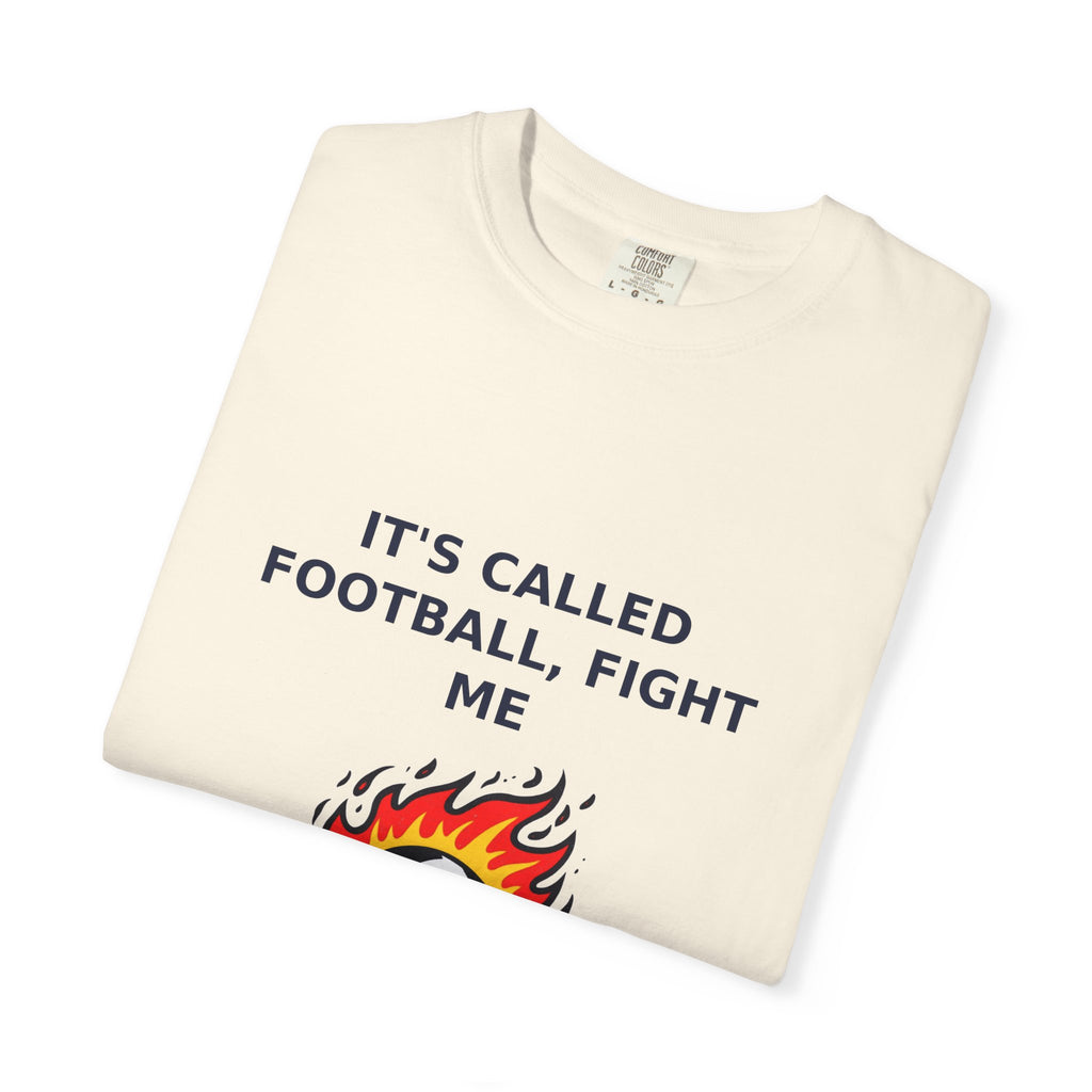 It's Called Football, Fight Me — Funny Soccer Tee