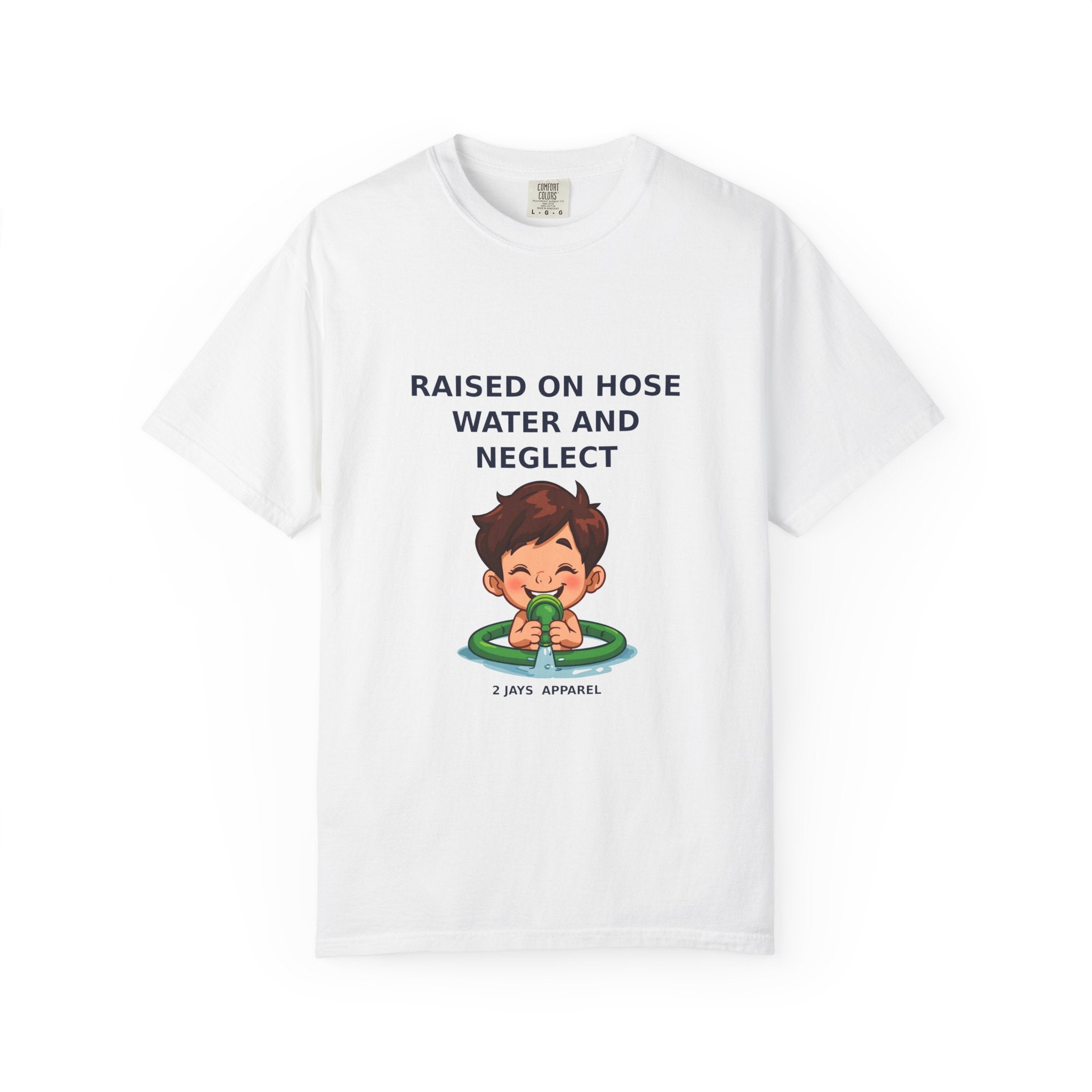 Raised On Hose Water And Neglect — Funny Tee