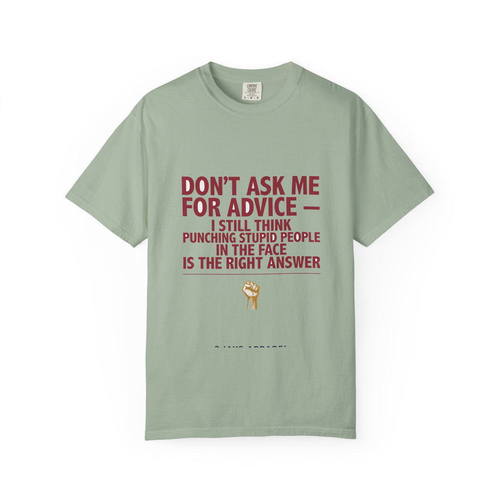 Don't Ask Me For Advice, Punching Is The Right Answer - Funny Sarcastic Tee