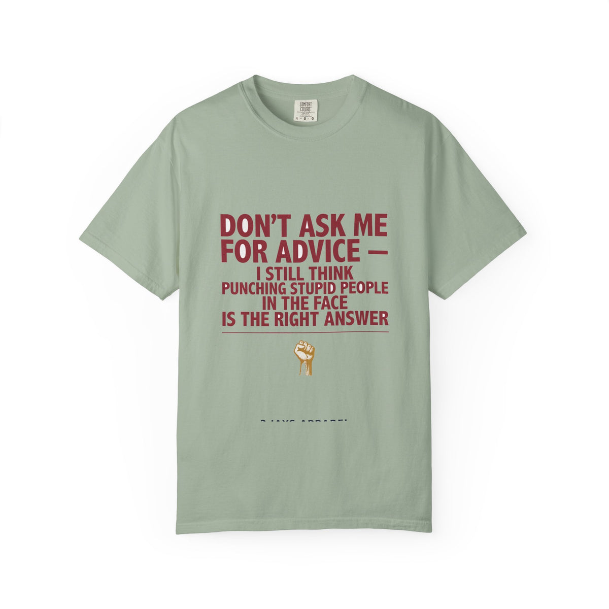 Don't Ask Me For Advice, Punching Is The Right Answer - Funny Sarcastic Tee