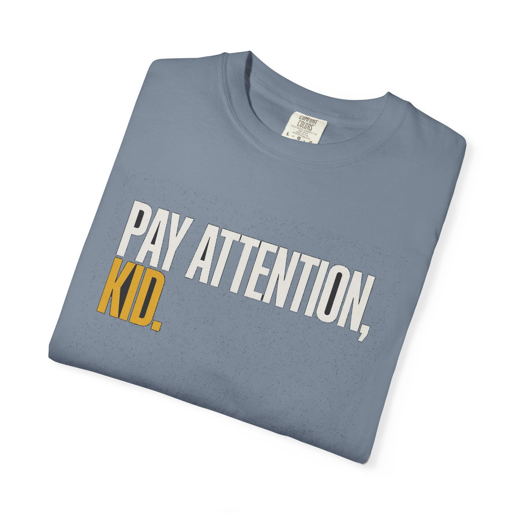Pay Attention, Kid.