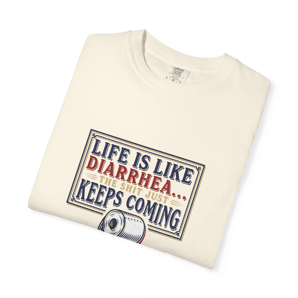 Life Is Like Diarrhea - Funny Crude Humor Tee (18+)