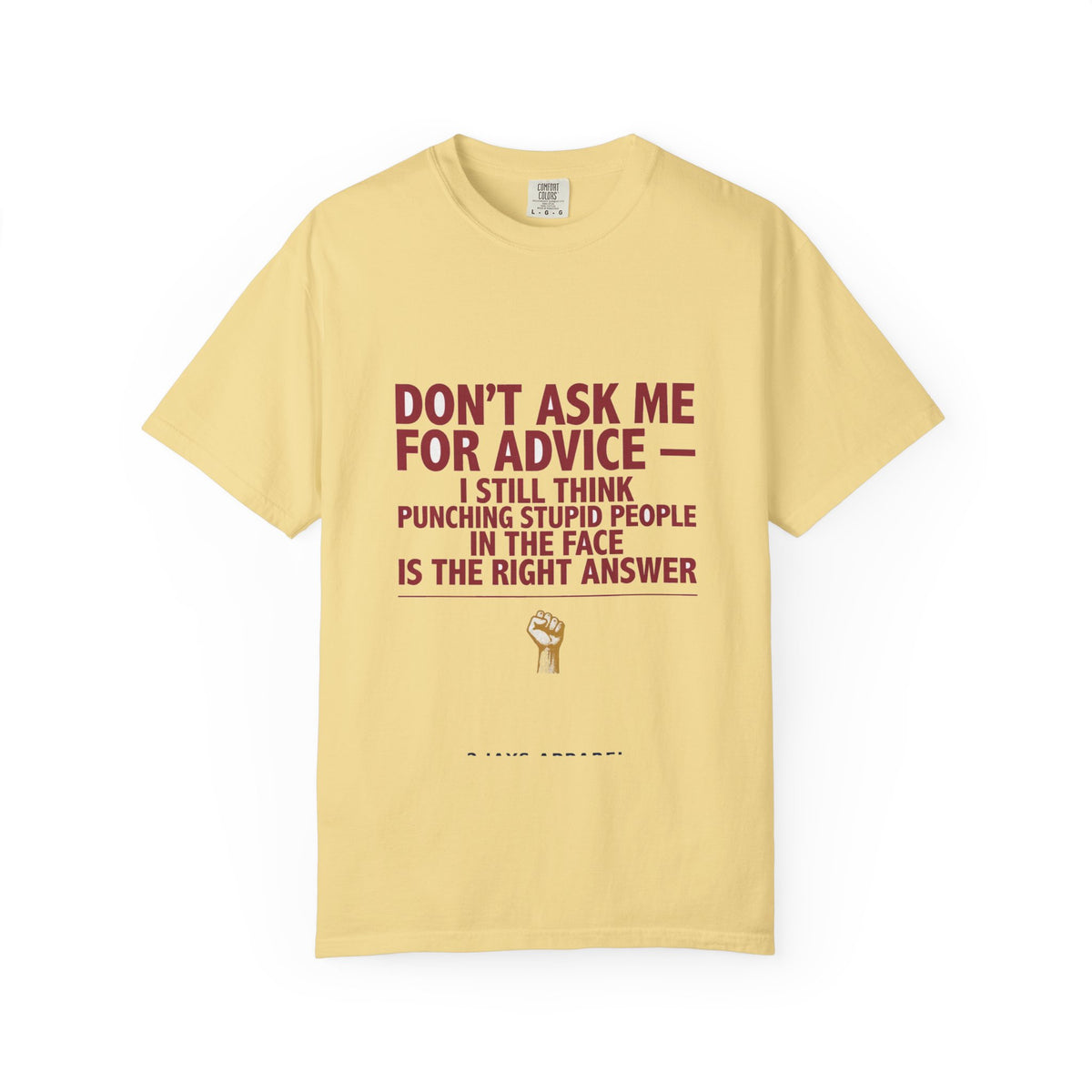 Don't Ask Me For Advice, Punching Is The Right Answer - Funny Sarcastic Tee