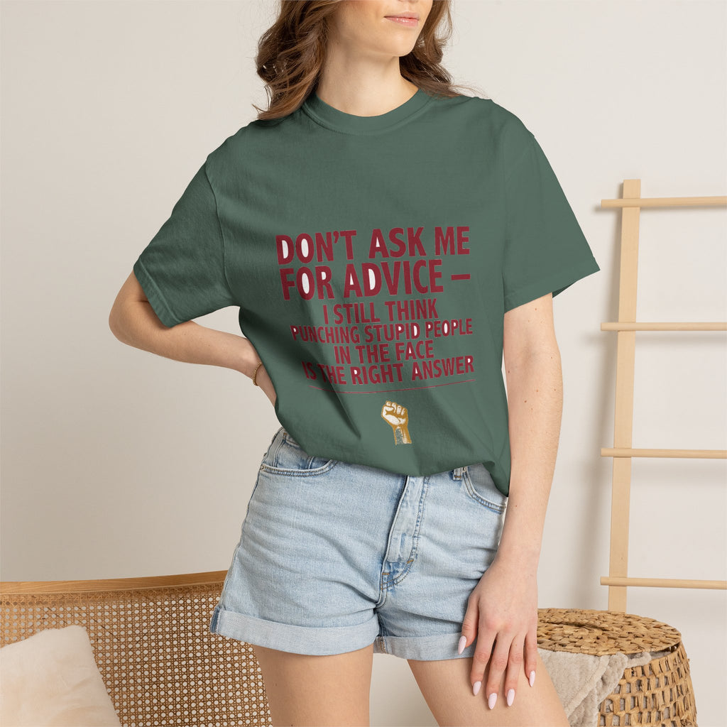 Don't Ask Me For Advice, Punching Is The Right Answer - Funny Sarcastic Tee