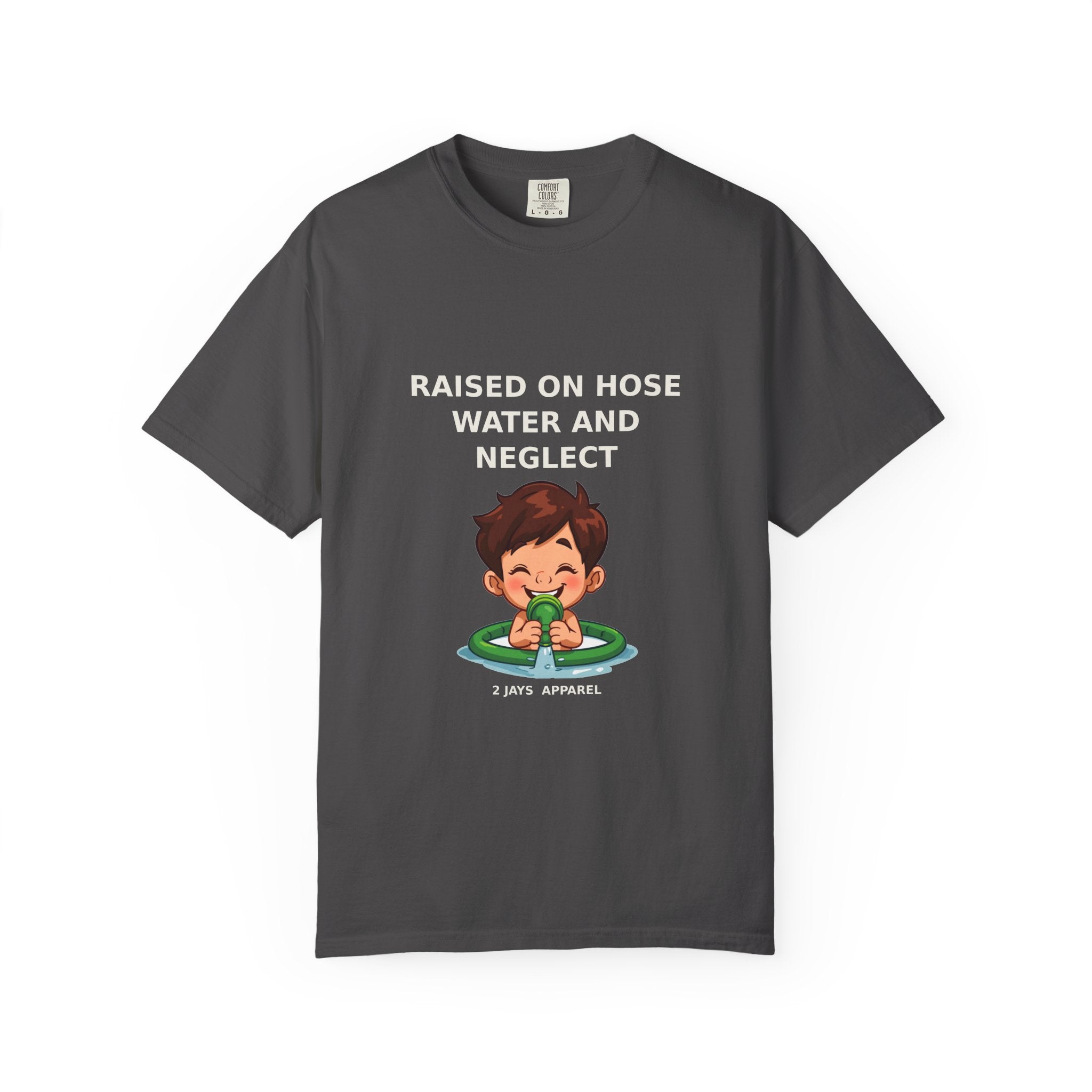 Raised On Hose Water And Neglect — Funny Tee