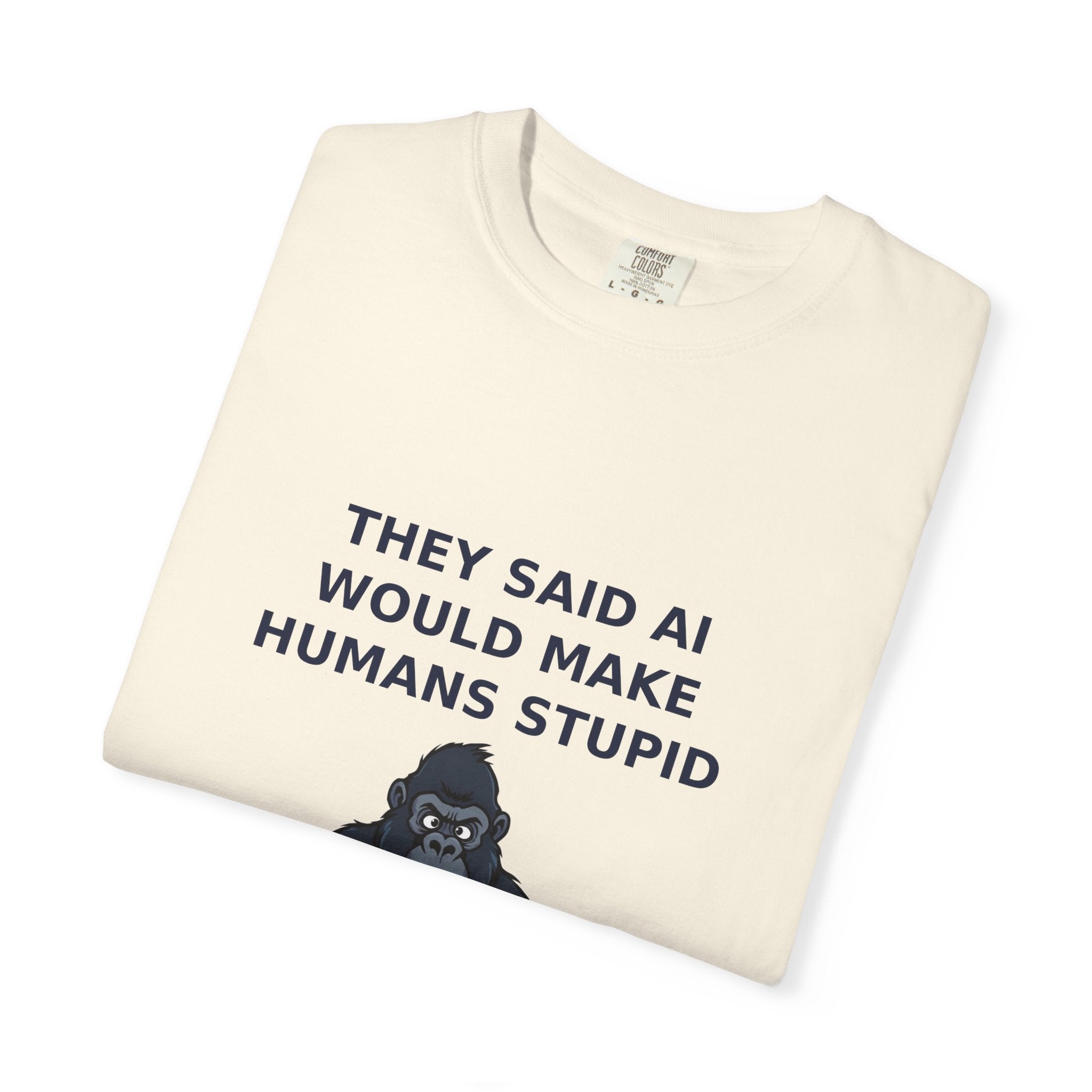 They Said AI Would Make Humans Stupid — Funny Tee