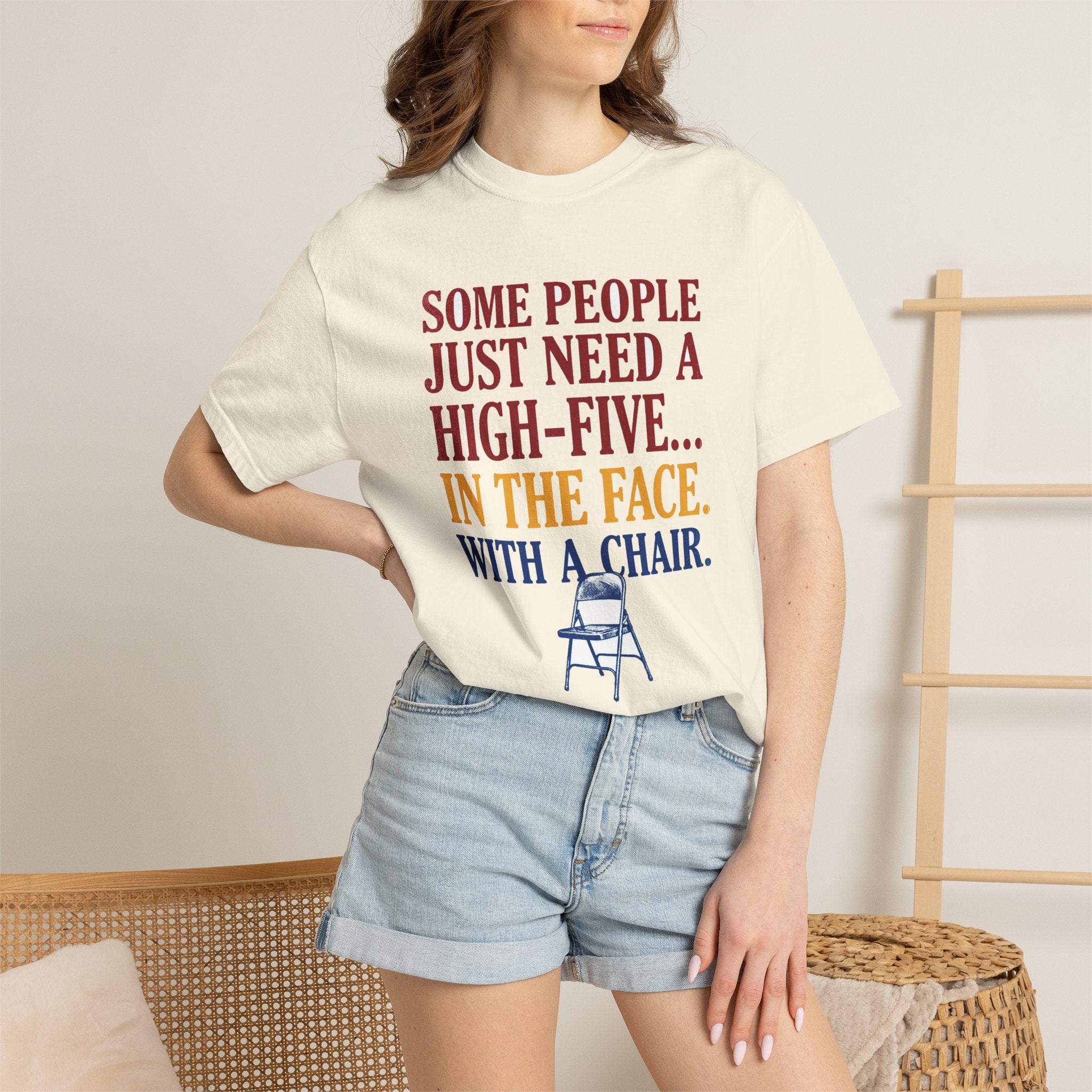 Some People Just Need A High-Five In The Face With A Chair - Funny Sarcastic Tee