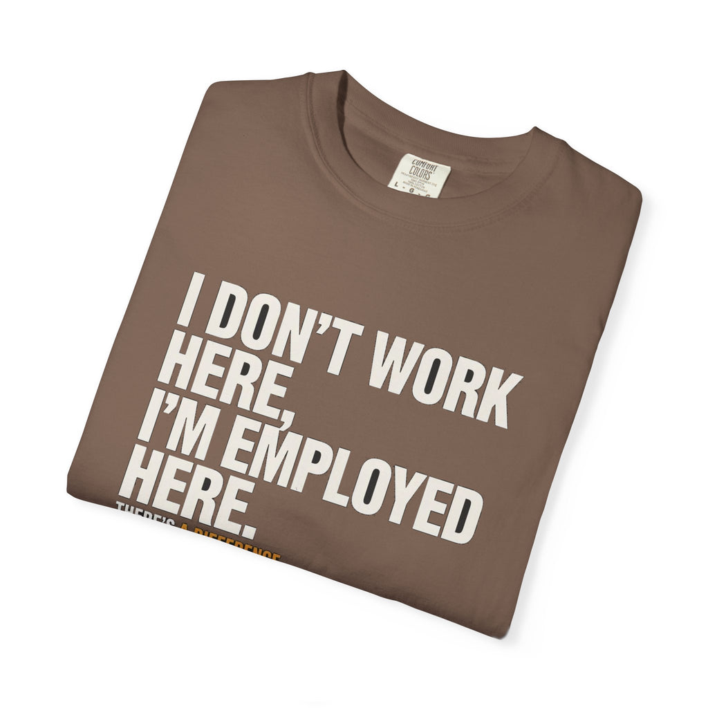 I Don't Work Here, I'm Employed Here