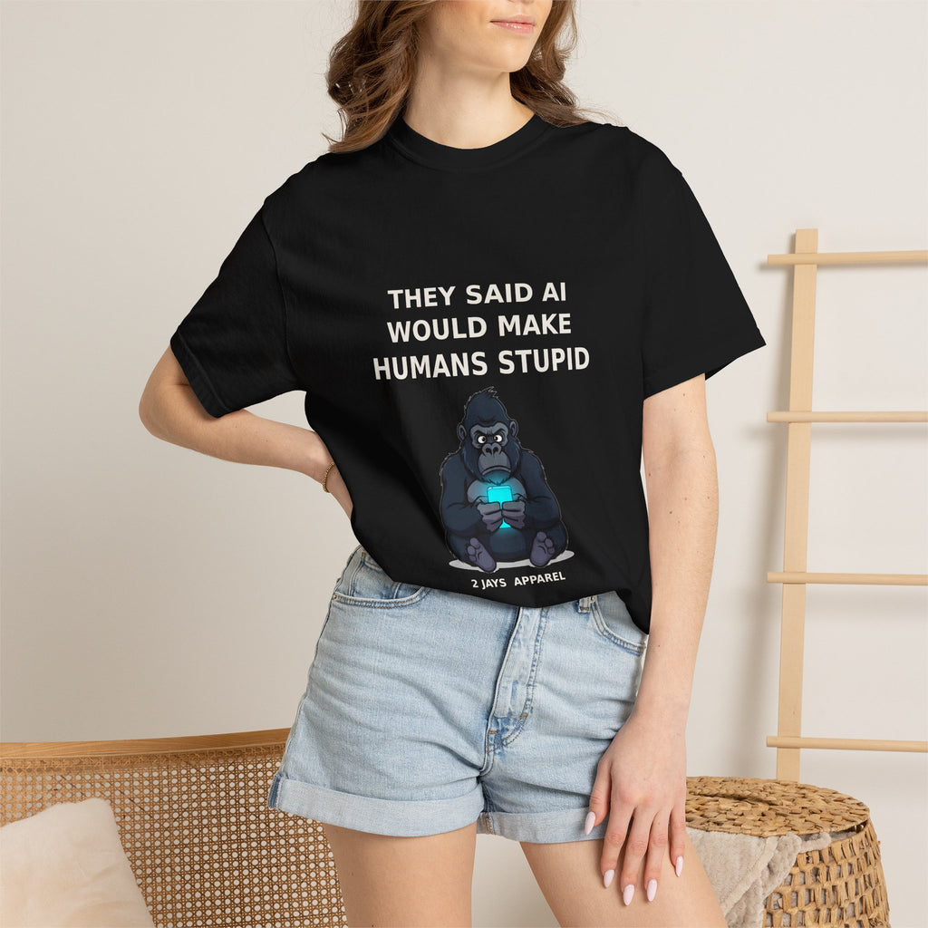 They Said AI Would Make Humans Stupid — Funny Tee