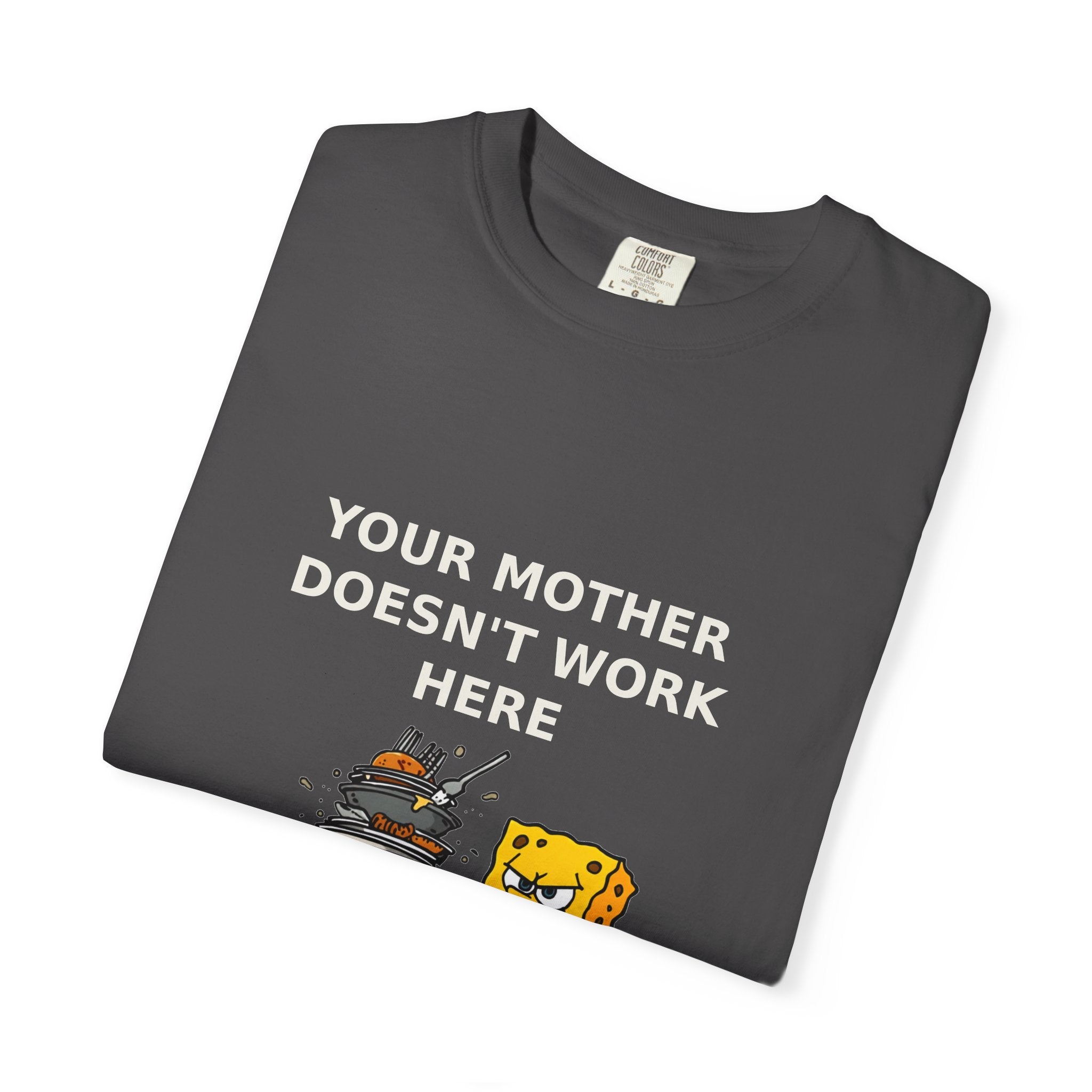 Your Mother Doesn't Work Here — Funny Snarky Tee
