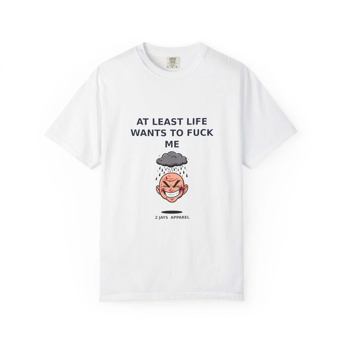 At Least Life Wants To Fuck Me — Dark Humor Tee (18+)