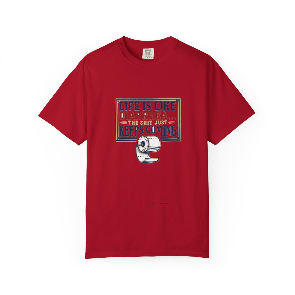 Life Is Like Diarrhea - Funny Crude Humor Tee (18+)
