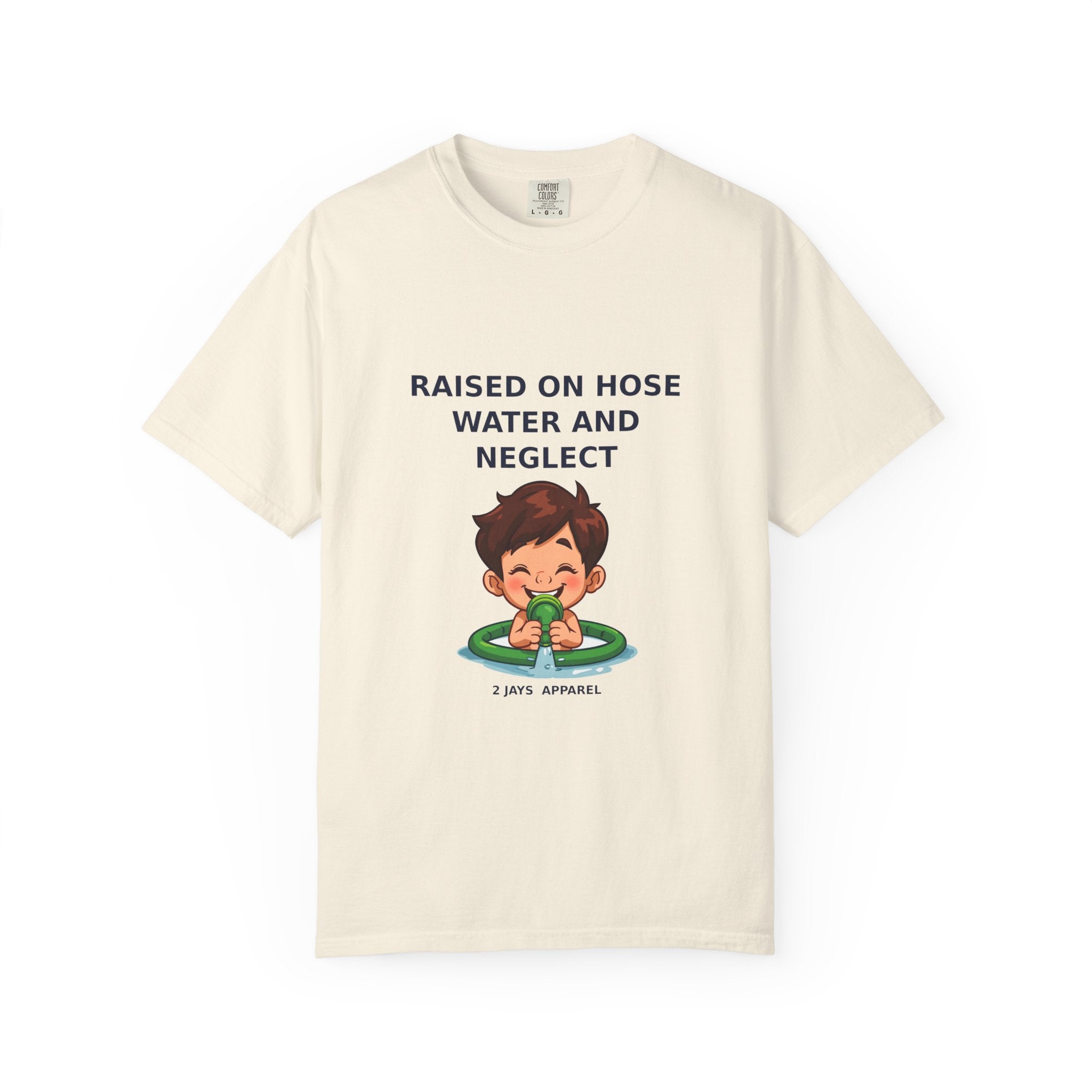 Raised On Hose Water And Neglect — Funny Tee
