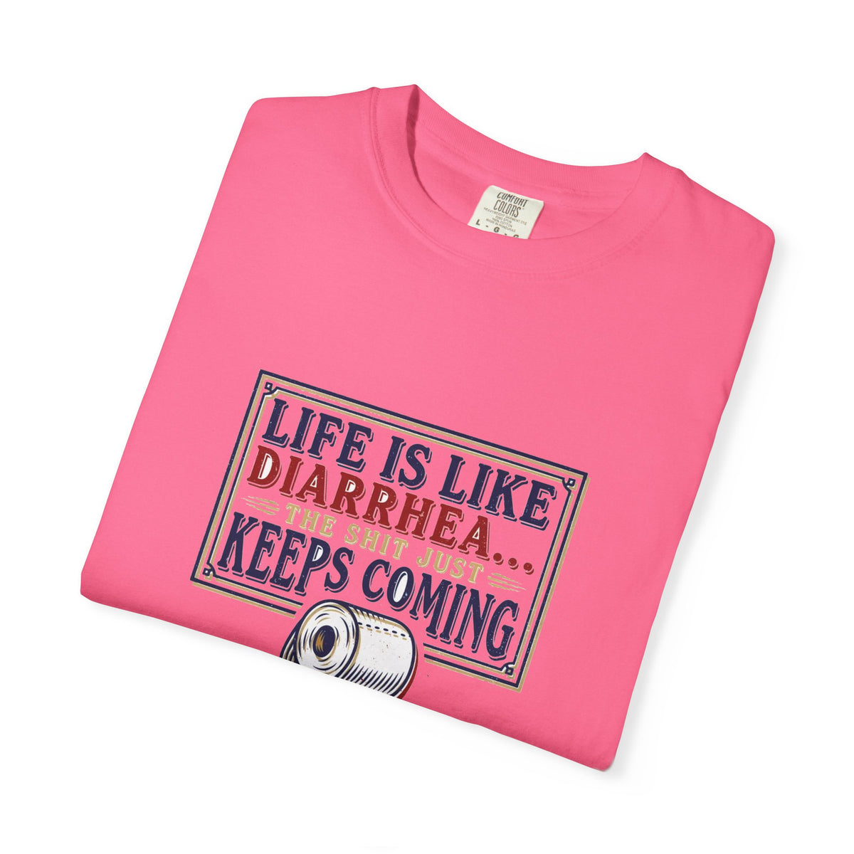 Life Is Like Diarrhea - Funny Crude Humor Tee (18+)