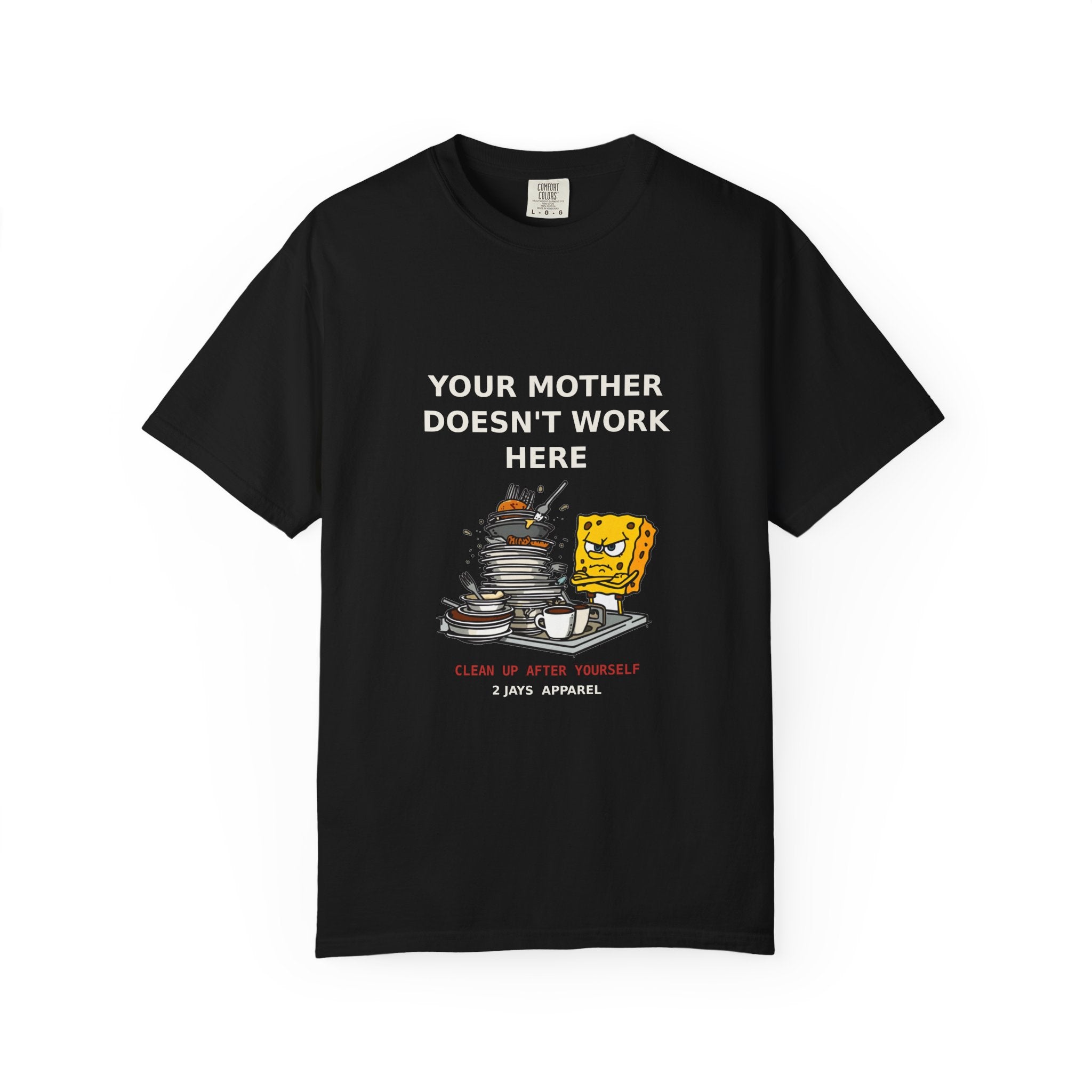 Your Mother Doesn't Work Here — Funny Snarky Tee