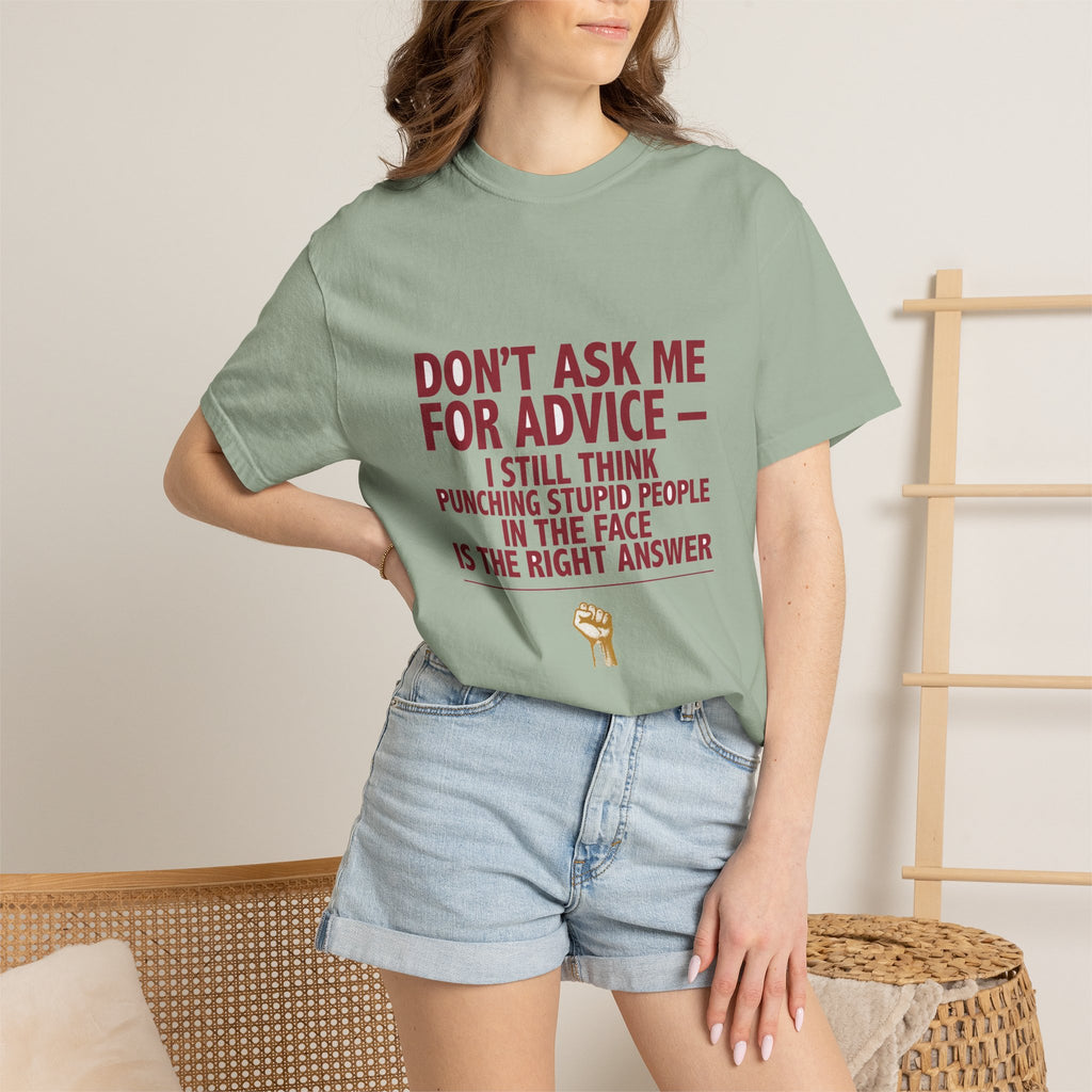 Don't Ask Me For Advice, Punching Is The Right Answer - Funny Sarcastic Tee