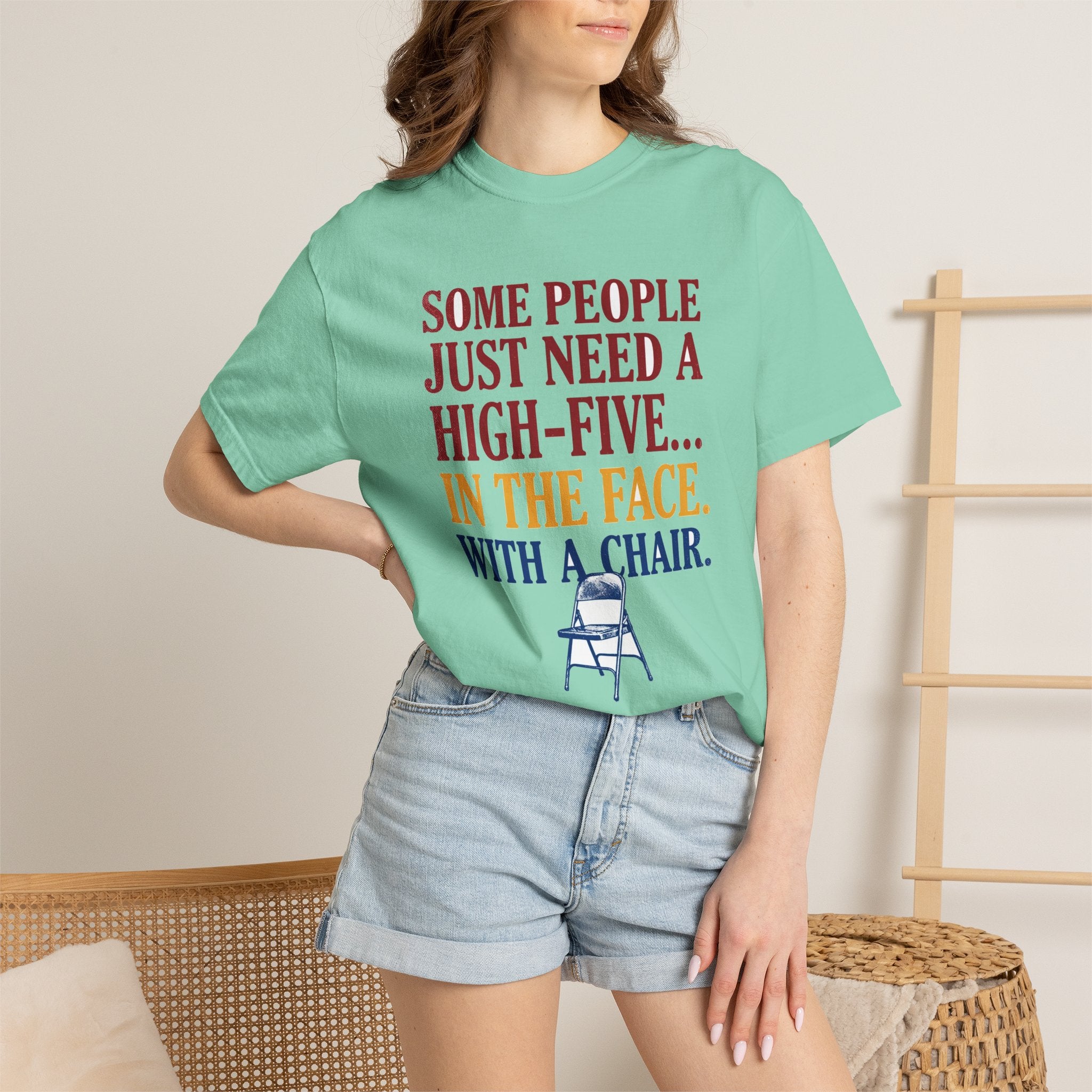 Some People Just Need A High-Five In The Face With A Chair - Funny Sarcastic Tee
