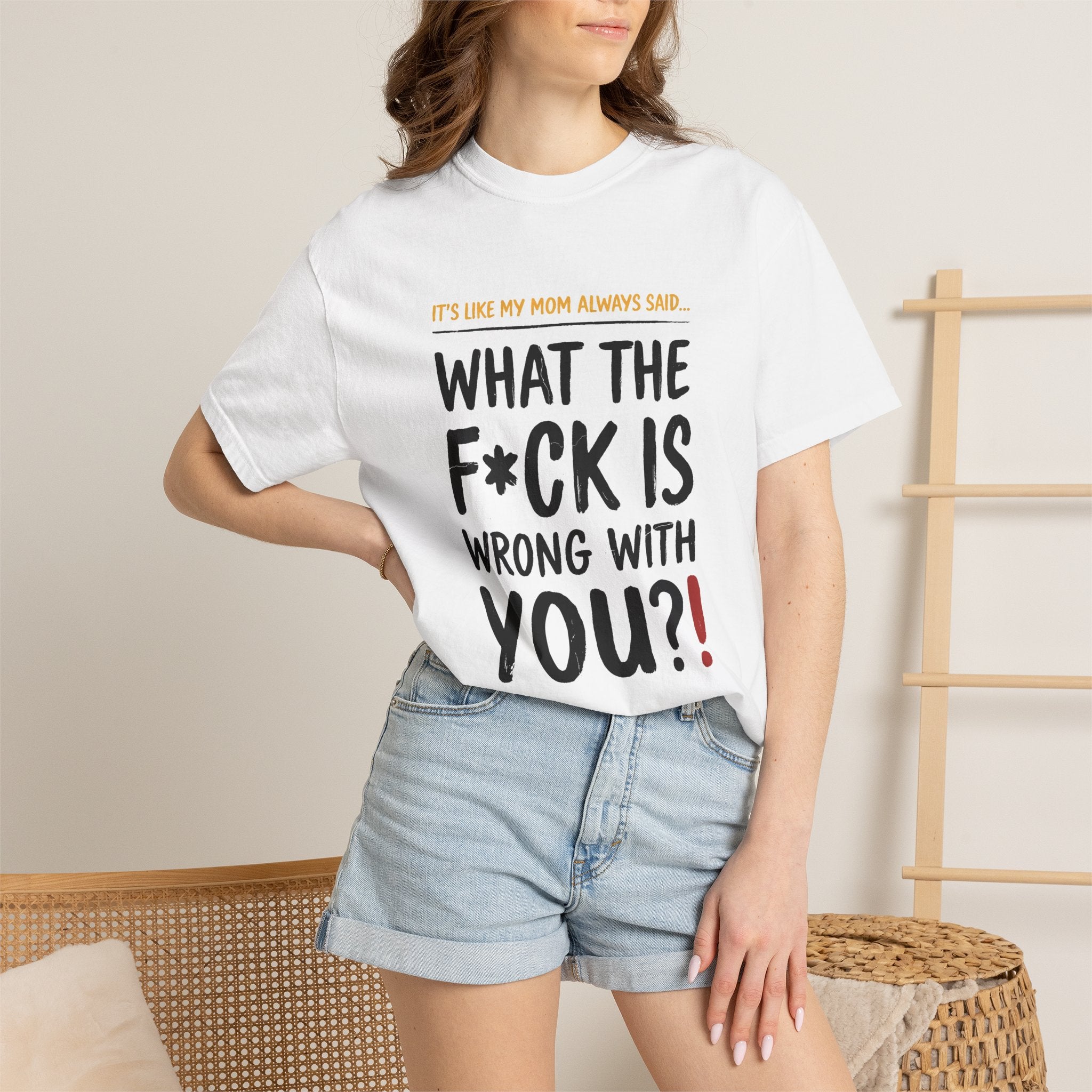 It's Like My Mom Always Said - What The F*ck Is Wrong With You (18+)