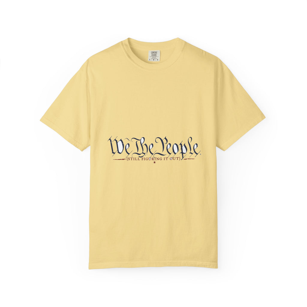 We The People (Still Figuring It Out) — Patriotic Tee