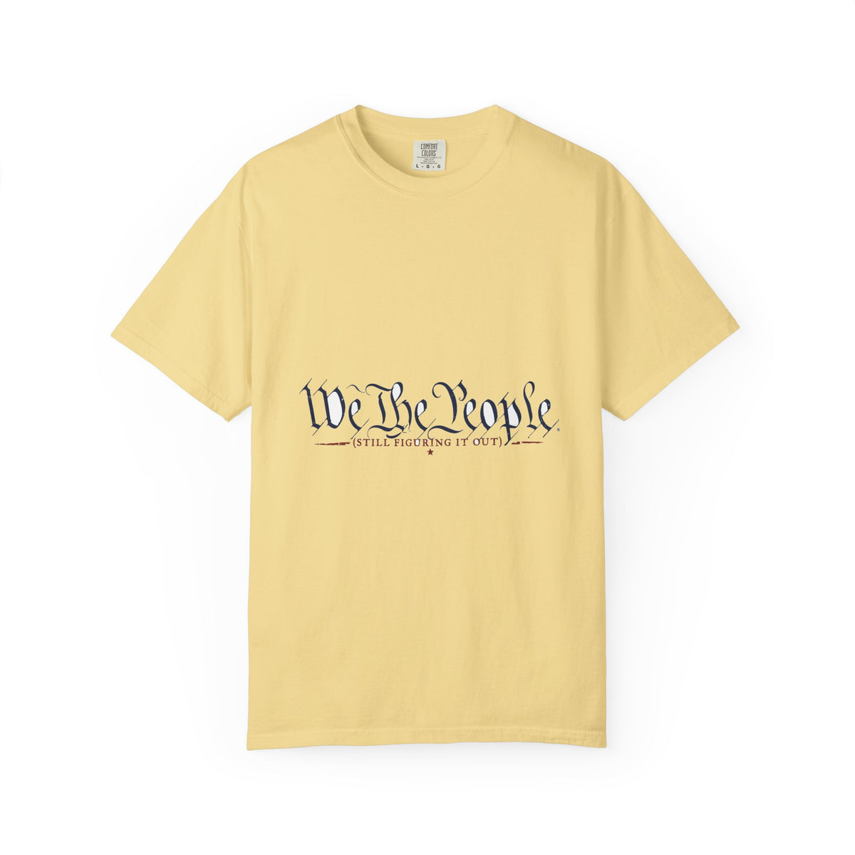 We The People (Still Figuring It Out) — Patriotic Tee