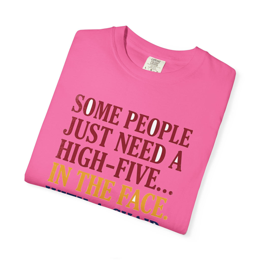 Some People Just Need A High-Five In The Face With A Chair - Funny Sarcastic Tee