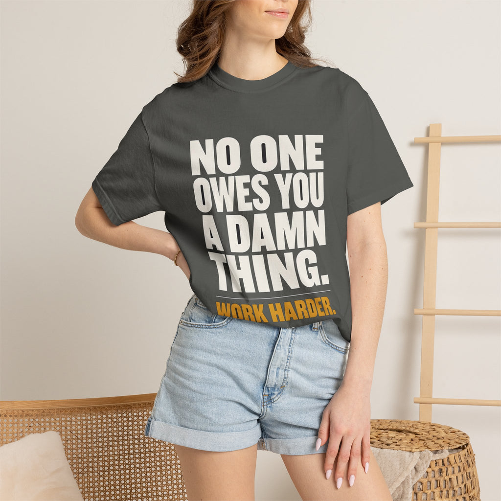 No One Owes You A Damn Thing - Work Harder