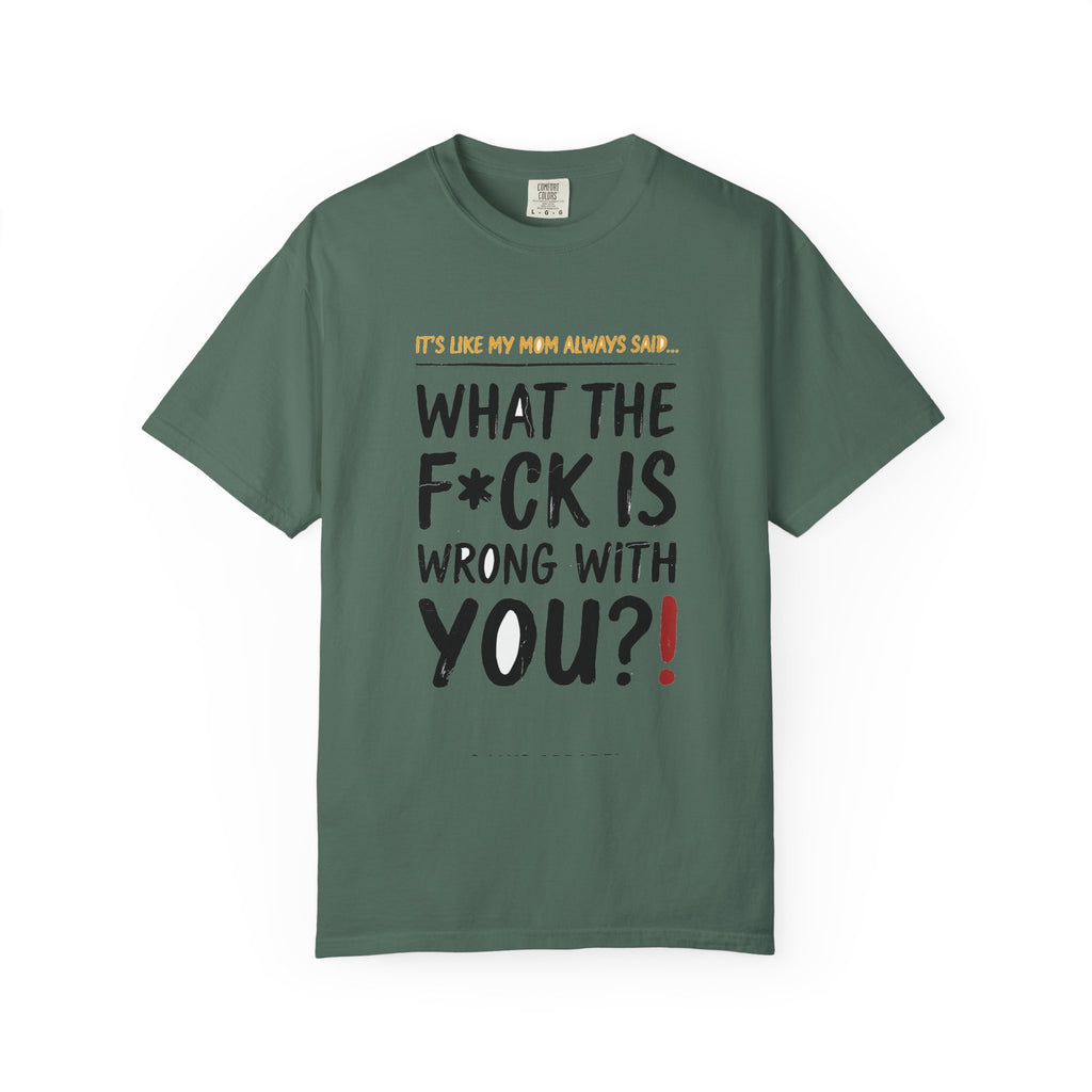 It's Like My Mom Always Said - What The F*ck Is Wrong With You (18+)