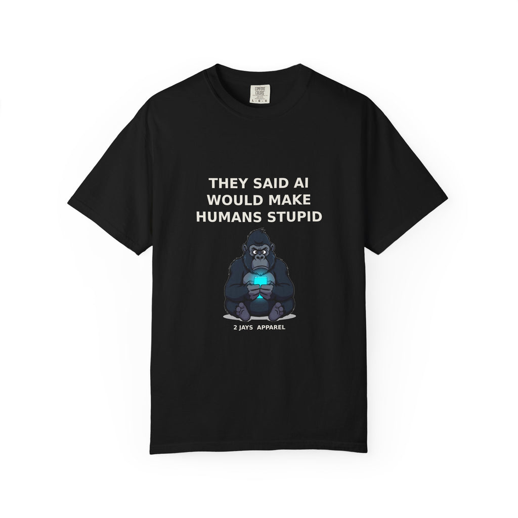 They Said AI Would Make Humans Stupid — Funny Tee