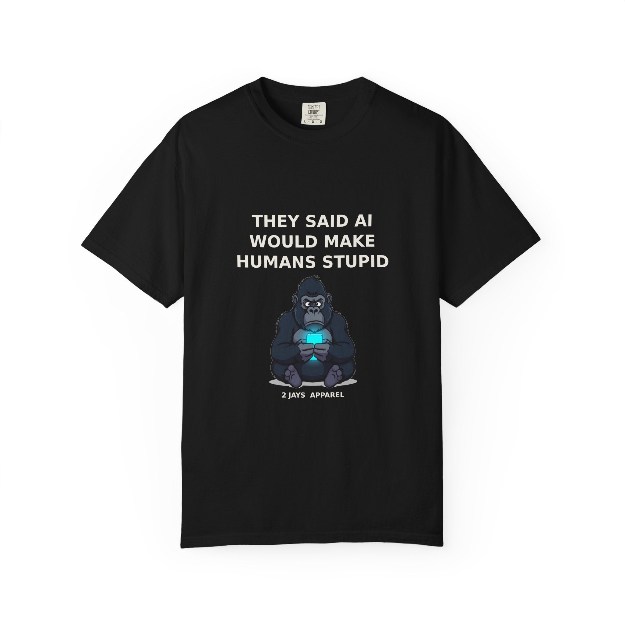 They Said AI Would Make Humans Stupid — Funny Tee