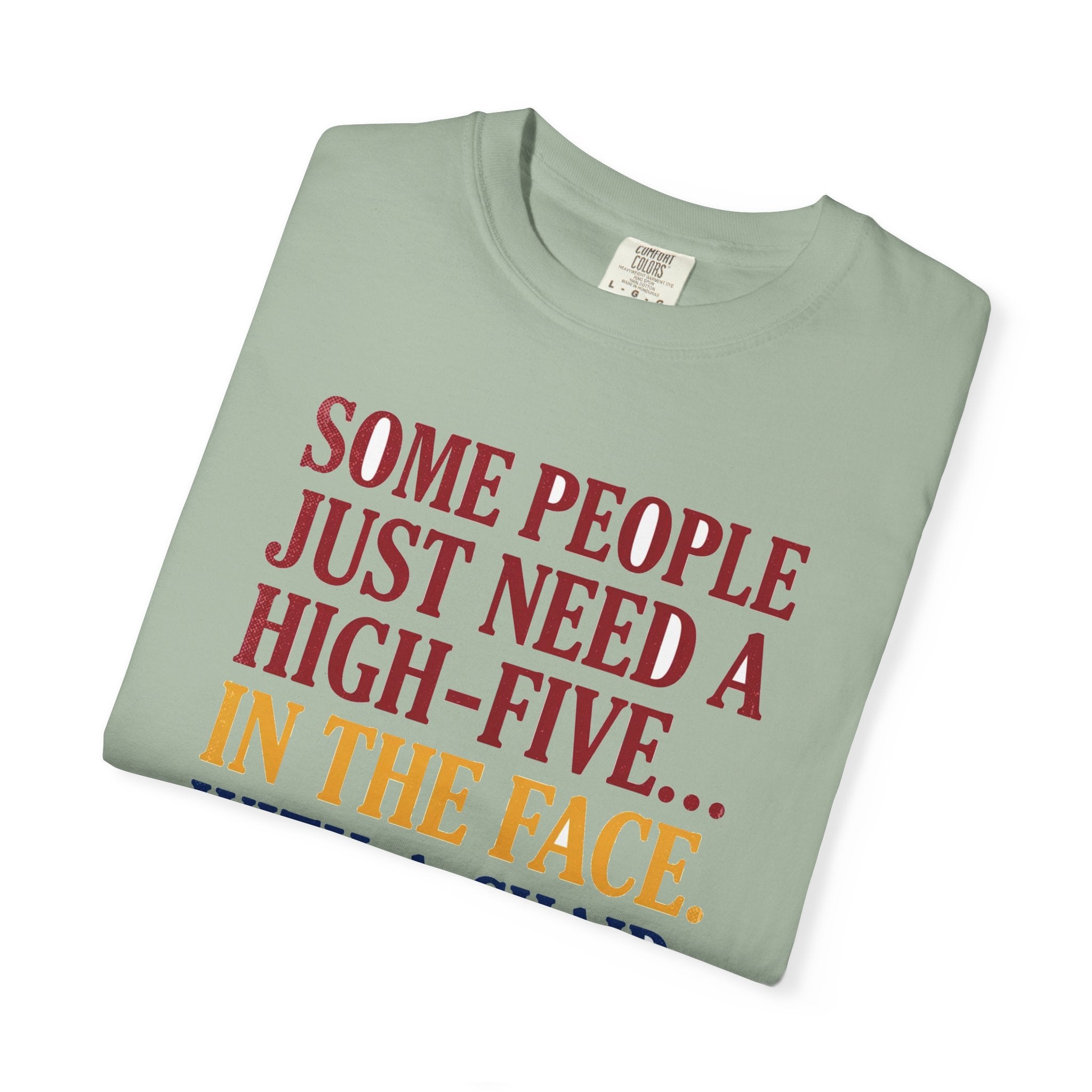 Some People Just Need A High-Five In The Face With A Chair - Funny Sarcastic Tee