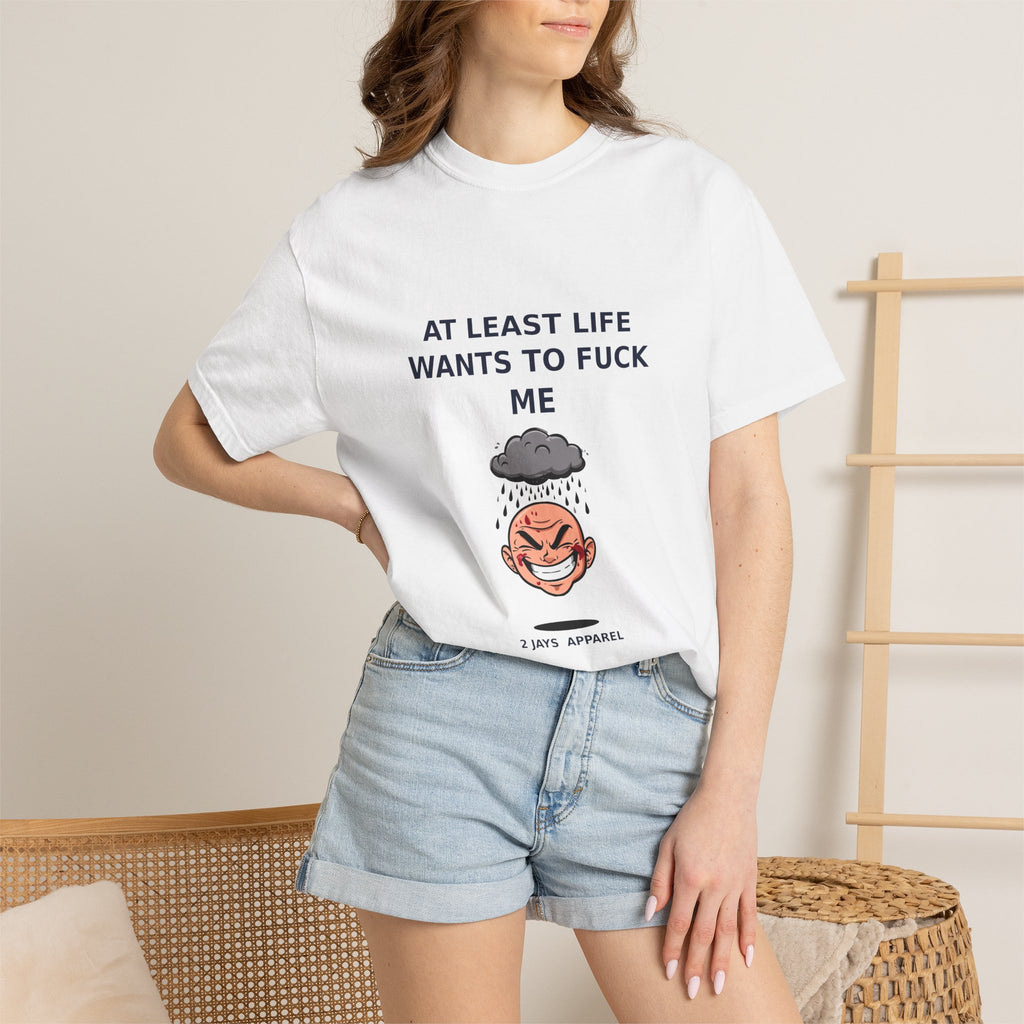 At Least Life Wants To Fuck Me — Dark Humor Tee (18+)
